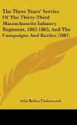 The Three Years' Service Of The Thirty-Third Massachusetts Infantry Regiment, 1862-1865, And The Campaigns And Battles (1881)