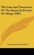 The Care And Treatment Of The Insane In Private Dwellings (1882)