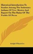 Historical Introduction To Studies Among The Sedentary Indians Of New Mexico And Report On The Ruins Of The Pueblo Of Pecos
