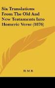 Six Translations From The Old And New Testaments Into Homeric Verse (1876)