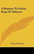 A Mission To Gelele, King Of Dahome