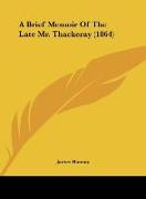 A Brief Memoir Of The Late Mr. Thackeray (1864)