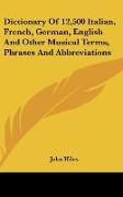 Dictionary Of 12,500 Italian, French, German, English And Other Musical Terms, Phrases And Abbreviations