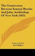 The Controversy Between Senator Brooks And John, Archbishop Of New York (1855)