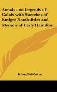 Annals and Legends of Calais with Sketches of Emigre Notabilities and Memoir of Lady Hamilton