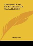A Discourse On The Life And Character Of Charles Hall (1854)