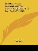 The History And Antiquities Of The University Of Oxford, In Two Books V1 (1792)
