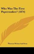 Who Was The First Papermaker? (1874)