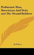 Prehistoric Man, Darwinism And Deity and The Mound Builders