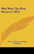 Who Were The First Weavers? (1874)