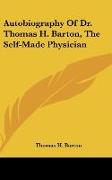 Autobiography Of Dr. Thomas H. Barton, The Self-Made Physician