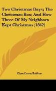 Two Christmas Days, The Christmas Box, And How Three Of My Neighbors Kept Christmas (1862)