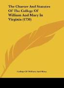 The Charter And Statutes Of The College Of William And Mary In Virginia (1736)