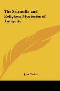 The Scientific and Religious Mysteries of Antiquity