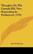 Thoughts On The Canada Bill, Now Depending In Parliament (1791)