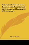 Principles of Masonic Law A Treatise on the Constitutional Laws, Usages and Landmarks of Freemasonry