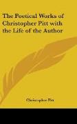 The Poetical Works of Christopher Pitt with the Life of the Author