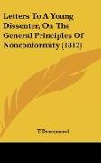 Letters To A Young Dissenter, On The General Principles Of Nonconformity (1812)