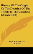 History Of The Origin Of The Doctrine Of The Trinity In The Christian Church (1883)