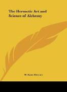 The Hermetic Art and Science of Alchemy