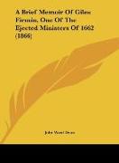 A Brief Memoir Of Giles Firmin, One Of The Ejected Ministers Of 1662 (1866)