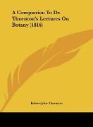 A Companion To Dr. Thornton's Lectures On Botany (1816)