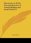 Discourses on All the Principal Branches of Natural Religion and Social Virtue V1