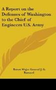 A Report on the Defenses of Washington to the Chief of Engineers U.S. Army