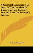 A Scriptural Examination Of Some Of The Doctrines Of Those Who Have Recently Seceded From The Society Of Friends