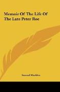 Memoir Of The Life Of The Late Peter Roe