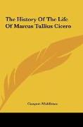 The History Of The Life Of Marcus Tullius Cicero