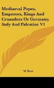 Mediaeval Popes, Emperors, Kings And Crusaders Or Germany, Italy And Palestine V1