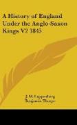 A History of England Under the Anglo-Saxon Kings V2 1845