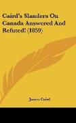 Caird's Slanders On Canada Answered And Refuted! (1859)