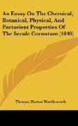 An Essay On The Chemical, Botanical, Physical, And Parturient Properties Of The Secale Cornutum (1840)