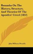 Remarks On The History, Structure, And Theories Of The Apostles' Creed (1852)