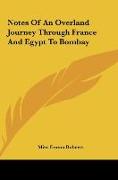 Notes Of An Overland Journey Through France And Egypt To Bombay