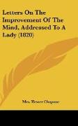 Letters On The Improvement Of The Mind, Addressed To A Lady (1820)