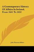 A Contemporary History Of Affairs In Ireland, From 1641 To 1652