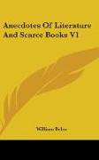 Anecdotes Of Literature And Scarce Books V1