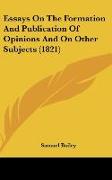 Essays On The Formation And Publication Of Opinions And On Other Subjects (1821)