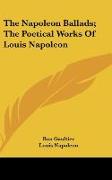 The Napoleon Ballads, The Poetical Works Of Louis Napoleon