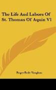 The Life And Labors Of St. Thomas Of Aquin V1