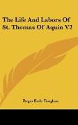 The Life And Labors Of St. Thomas Of Aquin V2