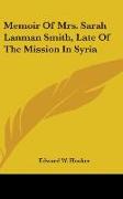 Memoir Of Mrs. Sarah Lanman Smith, Late Of The Mission In Syria