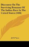 Discourse On The Surviving Remnant Of The Indian Race In The United States (1836)