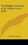 The Philippic Orations Of M. Tullius Cicero (1878)