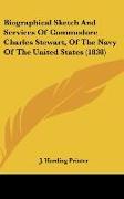 Biographical Sketch And Services Of Commodore Charles Stewart, Of The Navy Of The United States (1838)