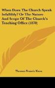 When Does The Church Speak Infallibly? Or The Nature And Scope Of The Church's Teaching Office (1870)