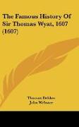 The Famous History Of Sir Thomas Wyat, 1607 (1607)